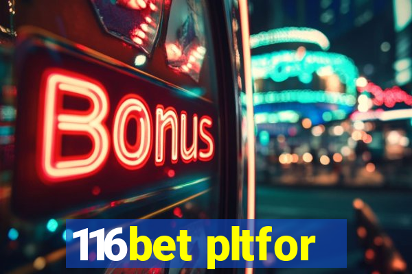 116bet pltfor